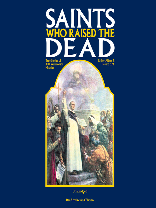 Title details for Saints Who Raised the Dead by Rev. Fr. Albert J. Hebert, S.M. - Available